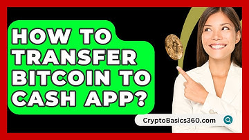 How to Transfer Bitcoin to Cash App? - CryptoBasics360.com