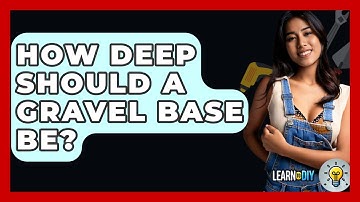How Deep Should A Gravel Base Be? - LearnToDIY360.com