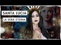 SANTA LUCIA | La Vera Storia e Origini del Culto