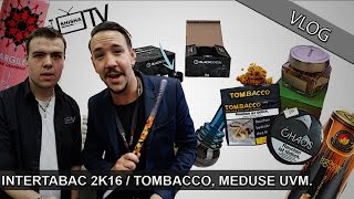INTERTABAC  2K16 |  TOMBACCO, MEDUSE UVM.