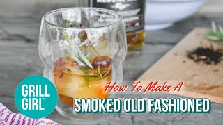 How to Make a Smoked Old Fashioned | Grill Girl Robyn Lindars