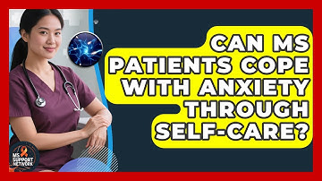 Can MS Patients Cope With Anxiety Through Self-care? - MS Support Network