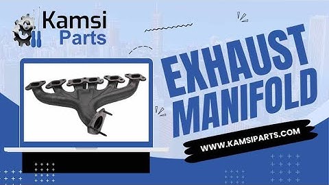 EXHAUST MANIFOLD AND HOW IT WORKS || BY KAMSIPARTS AUTOMOTIVE LIMITED