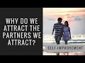 Relationships: Why do we attract the partners we attract?