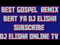 GOSPEL REMIX HOT HITS MIX Beat Ya Dj Elisha Be BlessedЁЯЩПЁЯЩПЁЯЩПЁЯФе GOSPEL REMIX HOT HITS MIX Beat Ya Dj Elisha Be BlessedЁЯЩПЁЯЩПЁЯЩПЁЯФе