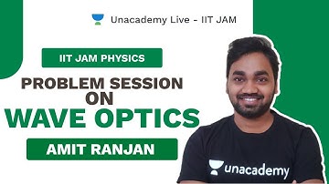 Problem Session on Wave Optics | Live with Amit | JAM PHYSICS 2020 Unacademy Live