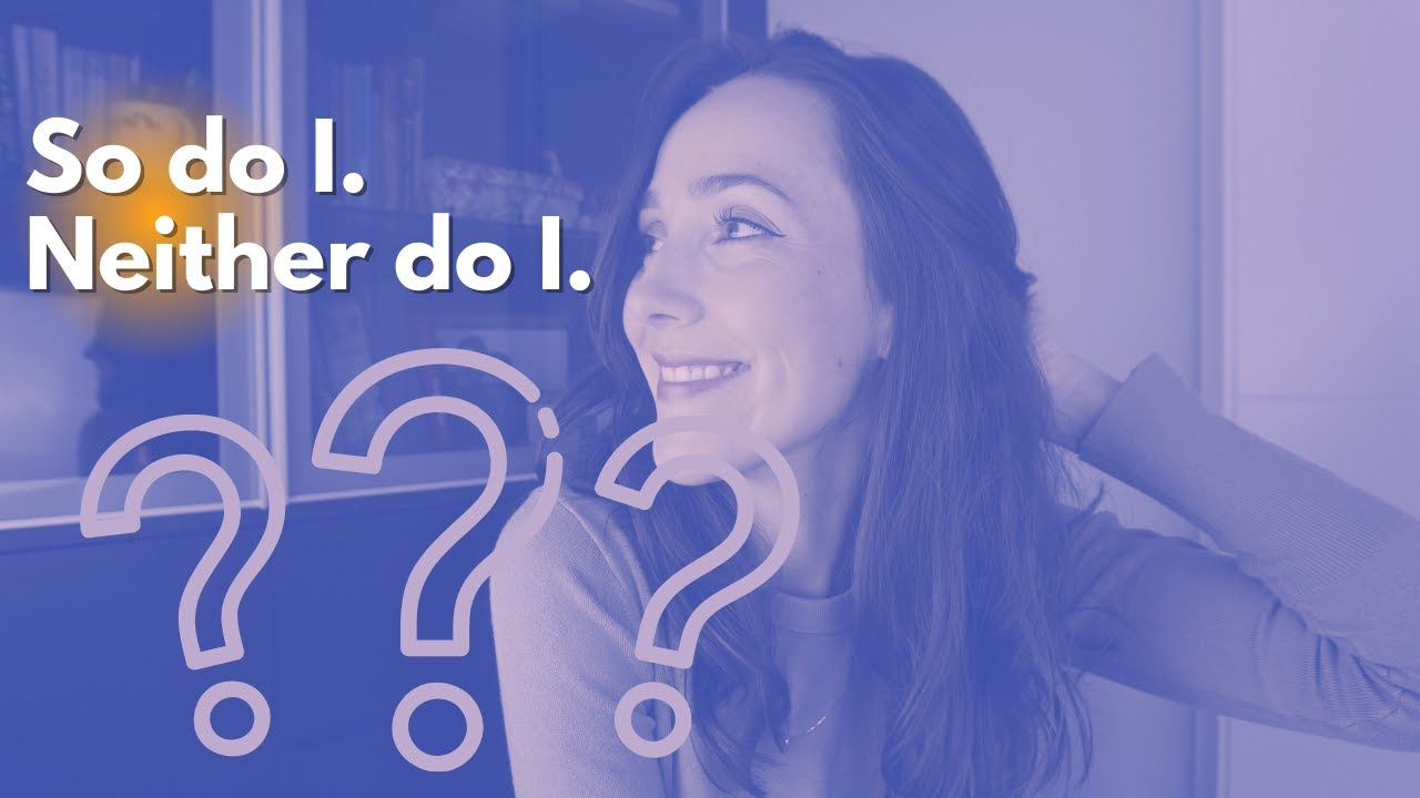 How to use sentences like 'So do I.' and 'Neither do I.' - YouTube