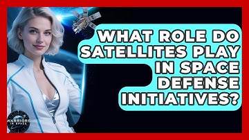 What Role Do Satellites Play in Space Defense Initiatives? - Warriors In Space