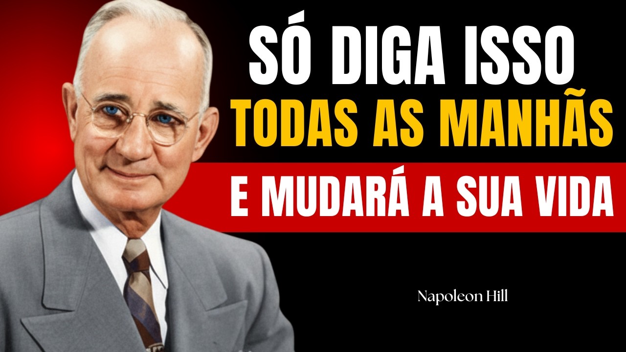 APENAS Repita Essas 7 Frases Toda MANHÃ e TRANSFORME a sua VIDA  | Napoleon Hill Motivacional