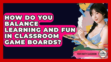 How Do You Balance Learning And Fun In Classroom Game Boards? - Your Crafty Classroom