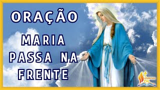 26/04/2024 Oração MARIA PASSA na FRENTE Mãe, vai abrindo estradas e caminhos, casas e corações