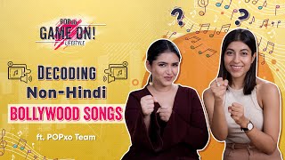 Decoding NonHindi Bollywood Songs ft. POPxo Team  POPxo Game On