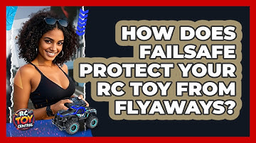 How Does Failsafe Protect Your RC Toy From Flyaways? - RC Toy Central