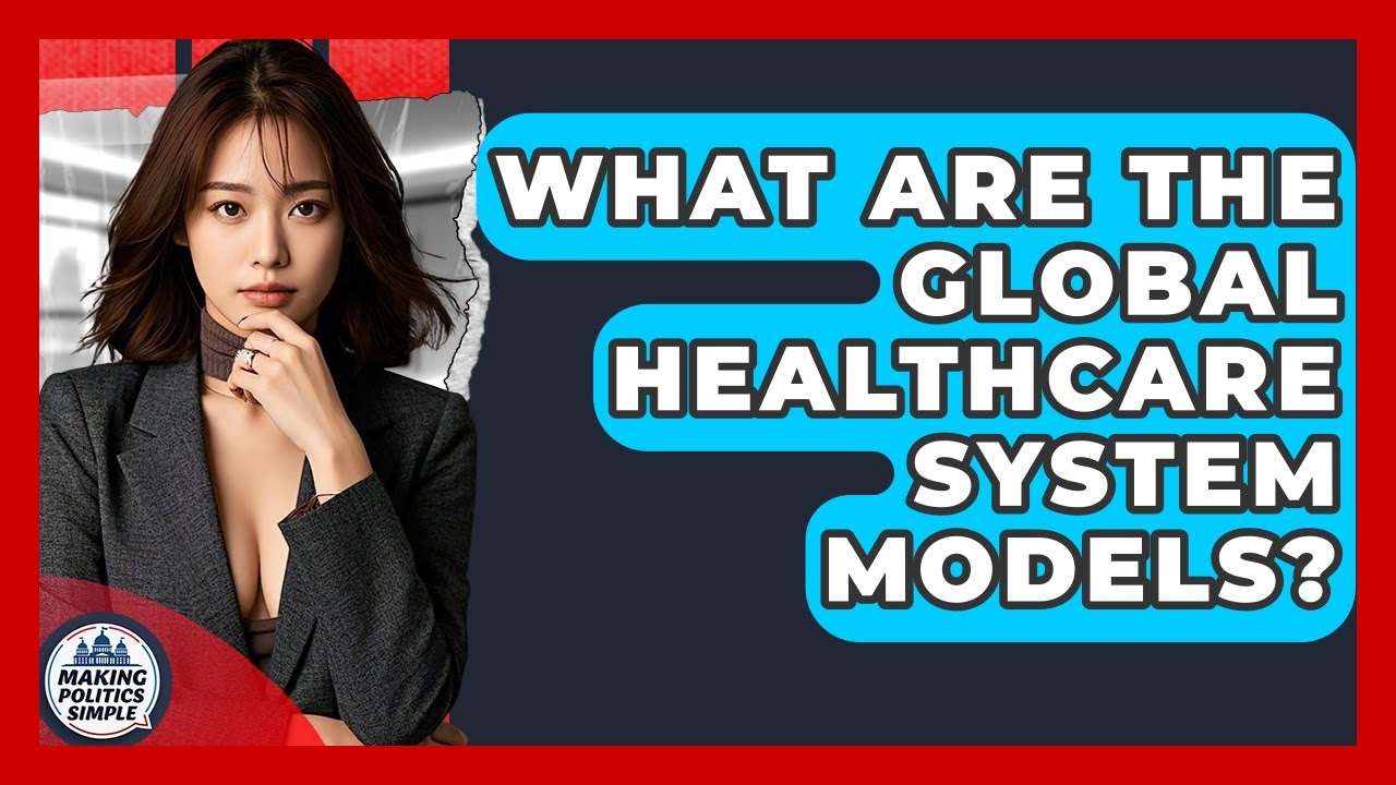 What Are The Global Healthcare System Models? - Making Politics Simple