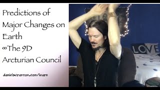 Predictions of Major Changes on Earth ∞The 9D Arcturian Council, Channeled by Daniel Scranton