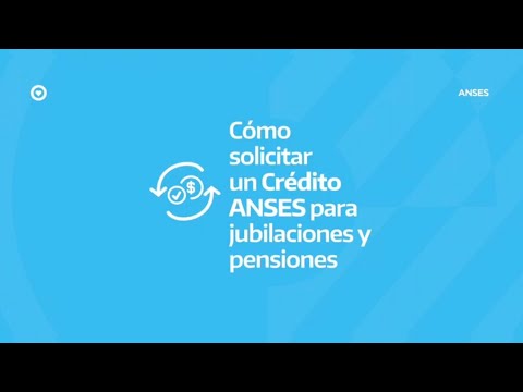 ¿CÓMO SOLICITAR UN CRÉDITO ANSES PARA JUBILACIONES Y PENSIONES?