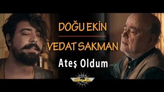 Vedat Sakman & Doğu Ekin - Ateş Oldum (Akustik)