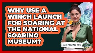 Why Use A Winch Launch For Soaring At The National Soaring Museum? - Learn About New York