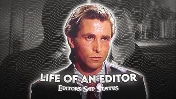 Life Of An Editor | Editors Sad Status |