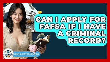 Can I Apply For FAFSA If I Have A Criminal Record? - Your Guide to Budgeting