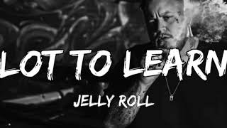 Jelly Roll - Lot To Learn (Song)