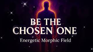 BE THE CHOSEN ONE — EXTREME Destiny Activation | Magnetic Authority Morphic Field