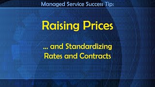 Raising Rates . . . and Standardizing Rates and Contracts  Success Tip for Managed Services