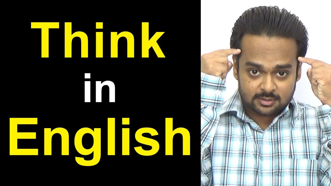 Don't Try Just to THINK in English – Speak It All Out LOUD