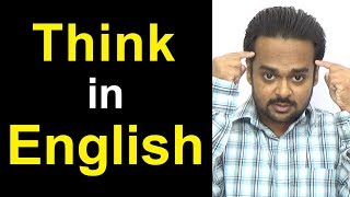 How to THINK in English - STOP Translating in Your Head &amp; Speak Fluently Like a Native
