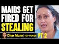 Maids GET FIRED For STEALING, They Live To Regret It PT 2 | Dhar Mann