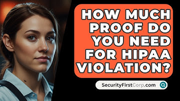 How Much Proof Do You Need For HIPAA Violation? - SecurityFirstCorp.com