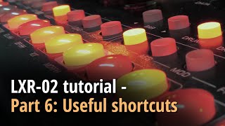 LXR-02 tutorial - Part 6: Useful shortcuts