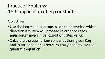 15.6 Practice Problems; Applications of the Equilibrium Constant (Keq)