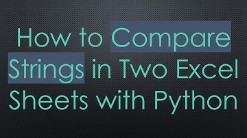 How to Compare Strings in Two Excel Sheets with Python