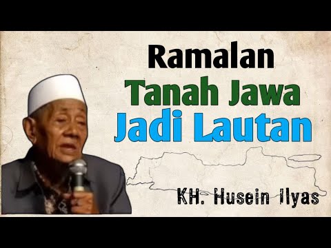 Prophecy of Java becoming an ocean | KH Husein Ilyas Mojokerto
