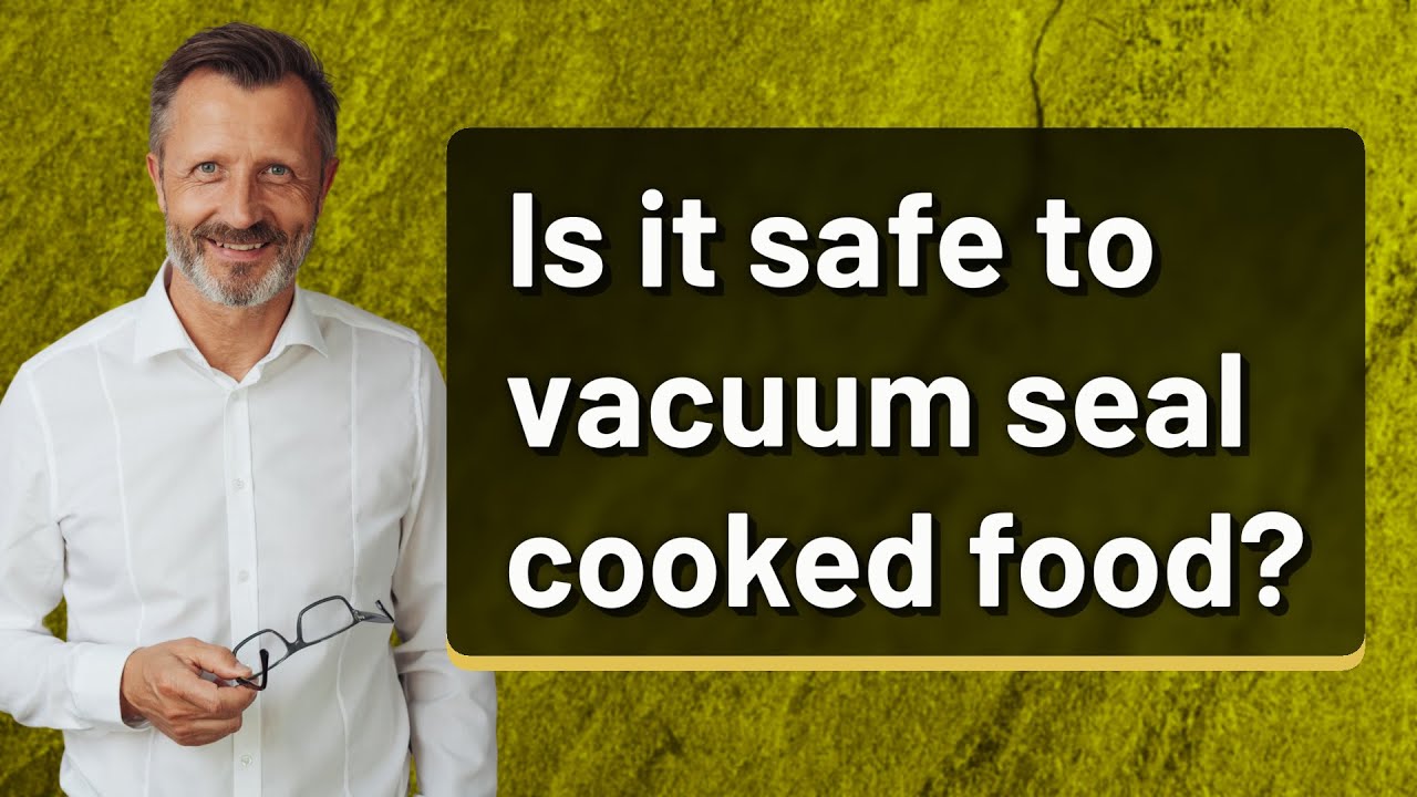Is it safe to vacuum seal cooked food? YouTube