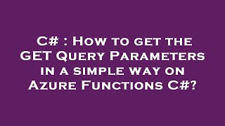 C# : How to get the GET Query Parameters in a simple way on Azure Functions C#? Wealth