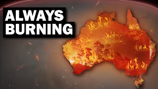 Why Australia Is Always On Fire