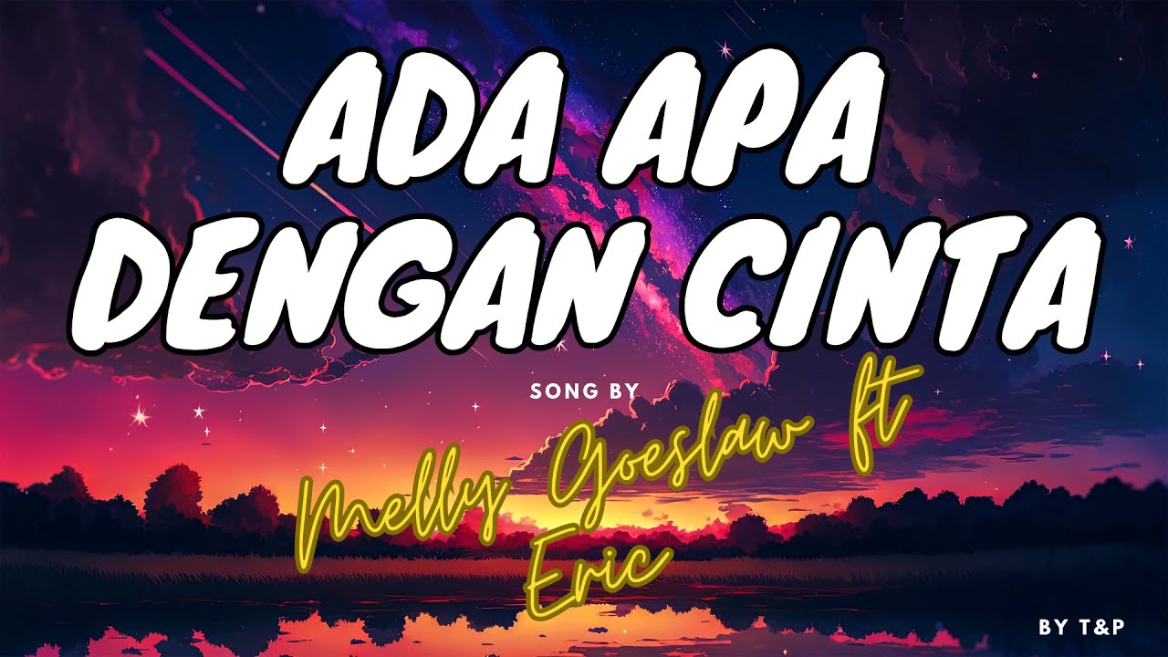 MELLY GOESLAW FT ERIC ADA APA DENGAN CINTA LIRIK (BY T&P) YouTube