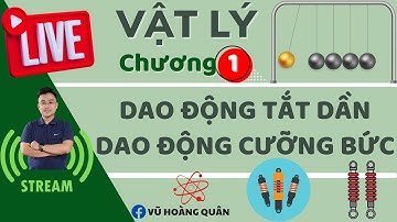 [Vật Lý 11 - SGK Mới] Dao Động Cưỡng Bức_Dao Động Tắt Dần_Phiên Bản Mới Nhất II Lý Thầy Quân