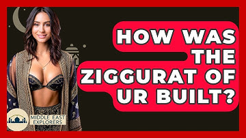 How Was The Ziggurat Of Ur Built? - Middle East Explorers