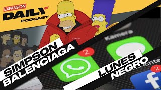 Facebook se cae y Balenciaga viste a Los Simpson | EXPANSIÓN DAILY Podcast
