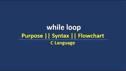 while loop || Purpose || Syntax || Flowchart