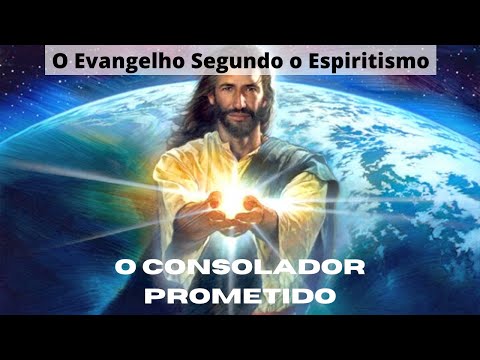 O Consolador Prometido | Evangelho Segundo o Espiritismo Cap 6 Comentado Explicado Doutrina Espirita