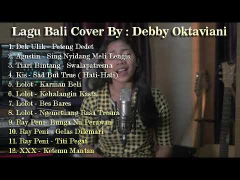 Lagu Bali Cover By Debby Oktaviani | Dek Ulik Agustin Tiari Bintang Kis Lolot Ray Peni XXX