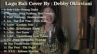 Lagu Bali Cover By Debby Oktaviani | Dek Ulik Agustin Tiari Bintang Kis Lolot Ray Peni XXX