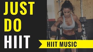 HIIT MUSIC 2018  - Just do HIIT (HIIT 30/10 | 20 rounds)