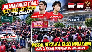 RELA ANTRI DARI JAM 7 PAGI! DEMI LIHAT STRUIJK & TAISEI MURAKAWA MAIN, INDONESIA VS SINGAPURA - LIVE