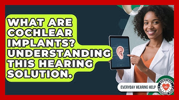 What Are Cochlear Implants? Understanding This Hearing Solution. - Everyday Hearing Help