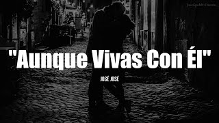 Watch Jose Jose Aunque Vivas Con El video